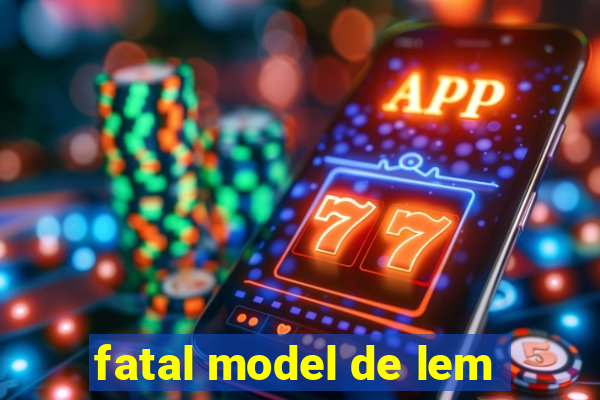 fatal model de lem